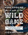 Home Cooking with Wild Game: Over 200 Hearty Recipes from the Homestead - Steve Chapman - 9780736988995