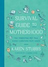 Survival Guide to Motherhood: The Parenting Pep Talk Every Christian Mom Needs - Karen Stubbs - 9780736990059