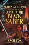 Blades of Eternity and the Curse of the Black Saber - Zach Fox - 9780736991353
