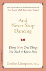And Never Stop Dancing: Thirty More True Things You Need to Know Now - Gordon Livingston - 9780738212494