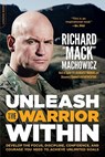 Unleash the Warrior Within: Develop the Focus, Discipline, Confidence, and Courage You Need to Achieve Unlimited Goals (Revised) - Richard Mack Machowicz - 9780738215686