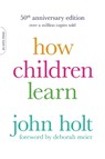 How Children Learn, 50th anniversary edition - John Holt - 9780738220086