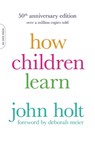 How Children Learn (50th anniversary edition) - John Holt - 9780738220093