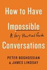 How to Have Impossible Conversations - Peter Boghossian ; James Lindsay - 9780738285344