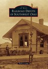 Railroad Depots of Southwest Ohio - Mark J. Camp - 9780738584157