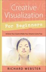 Creative Visualization for Beginners - Richard Webster - 9780738718064