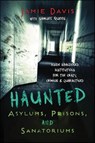 Haunted Asylums, Prisons, and Sanatoriums - Jamie Davis ; Samuel Queen - 9780738739168