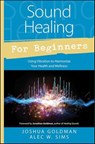 Sound Healing for Beginners - Joshua Goldman ; Alec W. Sims - 9780738745732
