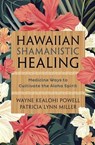 Hawaiian Shamanistic Healing - Wayne Kealohi Powell ; Patricia Miller - 9780738754819