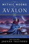 The Mythic Moons of Avalon - Jhenah Telyndru - 9780738757193