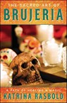 The Sacred Art of Brujeria - Katrina Rasbold - 9780738762999