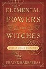 Elemental Powers for Witches - Frater Barrabbas - 9780738768670