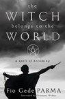 The Witch Belongs to the World - Fio Gede Parma ; Courtney Weber - 9780738773902