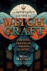 Apostate's Guide to Witchcraft, An - Moss Matthey ; Mhara Starling - 9780738777115