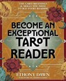 Become an Exceptional Tarot Reader: The Card Meanings and Skills You Need to Ace Every Reading - Ethony Dawn - 9780738779225