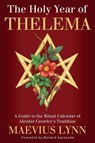 The Holy Year of Thelema: A Guide to the Ritual Calendar of Aleister Crowley's Tradition - Maevius Lynn - 9780738779355