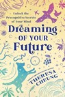 Dreaming of Your Future - Theresa Cheung - 9780738779386