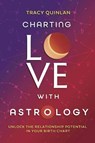 Charting Love with Astrology: Unlock the Relationship Potential in Your Birth Chart - Tracy Quinlan - 9780738781181