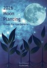 2026 Moon Planting Guide for Gardeners: Northern Hemisphere Edition - Aracaria Guides - 9780738781426