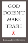 God Doesn't Make Trash - Barbara Rose Brooker - 9780738848259