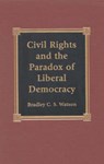 Civil Rights and the Paradox of Liberal Democracy - WATSON,  Bradley C. S. - 9780739100387