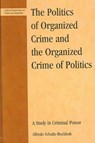 The Politics of Organized Crime and the Organized Crime of Politics - SCHULTE-BOCKHOLT,  Alfredo - 9780739108697