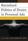 Racialized Politics of Desire in Personal Ads - Neal A. Lester ; Maureen Daly Goggin - 9780739122075