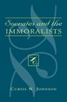 Socrates and the Immoralists - Curtis N. Johnson - 9780739123225