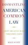 Dismantling American Common Law - Kyle Scott - 9780739123768