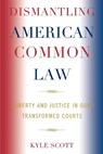 Dismantling American Common Law - Kyle Scott - 9780739123775