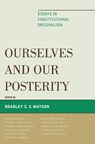 Ourselves and Our Posterity - Bradley C. S. Watson - 9780739127902