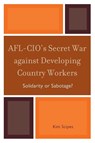 AFL-CIO's Secret War against Developing Country Workers - Kim Scipes - 9780739135020