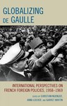 Globalizing de Gaulle - Christian Nuenlist ; Anna Locher ; Garret Martin - 9780739142486