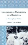 Negotiating Capability and Diaspora - Ashmita Khasnabish - 9780739171028