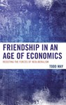 Friendship in an Age of Economics - Todd May - 9780739192849