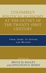 Colombia's Political Economy at the Outset of the Twenty-First Century - Bruce M. Bagley ; Jonathan D. Rosen - 9780739192924