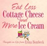 Eat Less Cottage Cheese and More Ice Cream - Erma Bombeck - 9780740787584