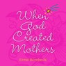 When God Created Mothers - Erma Bombeck - 9780740787775