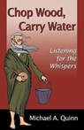 Chop Wood, Carry Water - Michael Quinn - 9780741420060
