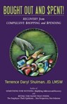 Bought Out and Spent! Recovery from Compulsive Shopping & Spending - SHULMAN,  Terrence Daryl - 9780741447302