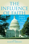The Influence of Faith - Elliott Abrams - 9780742507623
