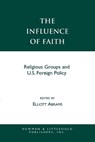 The Influence of Faith - Elliott Abrams - 9780742507630