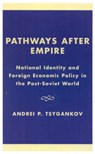 Pathways after Empire - TSYGANKOV,  Andrei P. - 9780742516724