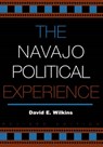 The Navajo Political Experience - WILKINS,  David E. - 9780742523982