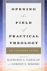 Opening the Field of Practical Theology - Kathleen A. Cahalan ; Gordon S. Mikoski - 9780742561267