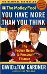 The Motley Fool: You Have More Than You Think: the Foolish Guide to Personal Finance - David Gardner ; Tom Gardner - 9780743201742