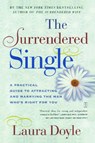 The Surrendered Single: A Practical Guide to Attracting and Marrying the Man Who's Right for You - Laura Doyle - 9780743217897