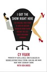 I Got The Show Right Here - Cy Feuer ; Ken Gross - 9780743236836