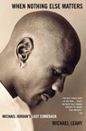 When Nothing Else Matters: Michael Jordan's Last Comeback - Michael Leahy - 9780743254274