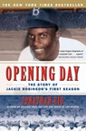 Opening Day: The Story of Jackie Robinson's First Season - Jonathan Eig - 9780743294614
